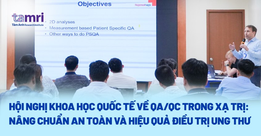 Hội nghị khoa học quốc tế về QA/QC trong xạ trị: Nâng chuẩn an toàn và hiệu quả điều trị ung thư