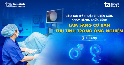 Khóa đào tạo kỹ thuật chuyên môn khám bệnh chữa bệnh lâm sàng cơ bản thụ tinh trong ống nghiệm