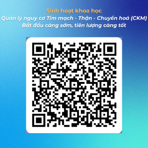 QR Quản lý nguy cơ Tim mạch - Thận - Chuyển hoá (CKM): Bắt đầu càng sớm, tiên lượng càng tốt