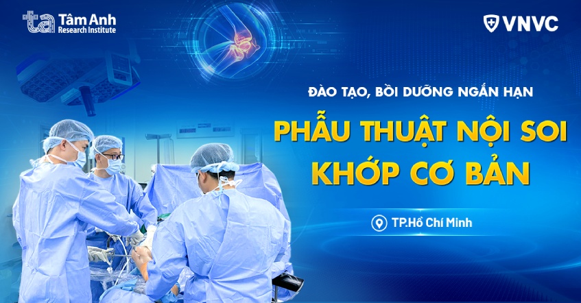 Khóa đào tạo kỹ thuật chuyên môn khám bệnh, chữa bệnh PHẪU THUẬT NỘI SOI KHỚP CƠ BẢN