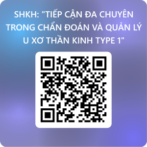 QR Sinh hoạt khoa học: Tiếp cận đa chuyên khoa trong chẩn đoán và quản lý u xơ thần kinh type 1