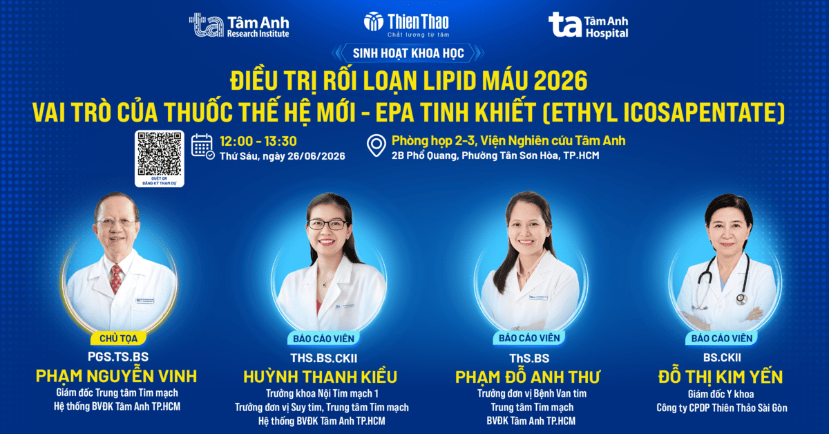 Sinh hoạt khoa học điều trị rối loạn lipid máu 2026: Vai trò của thuốc thế hệ mới – EPA tinh khiết (Ethyl Icosapentate)
