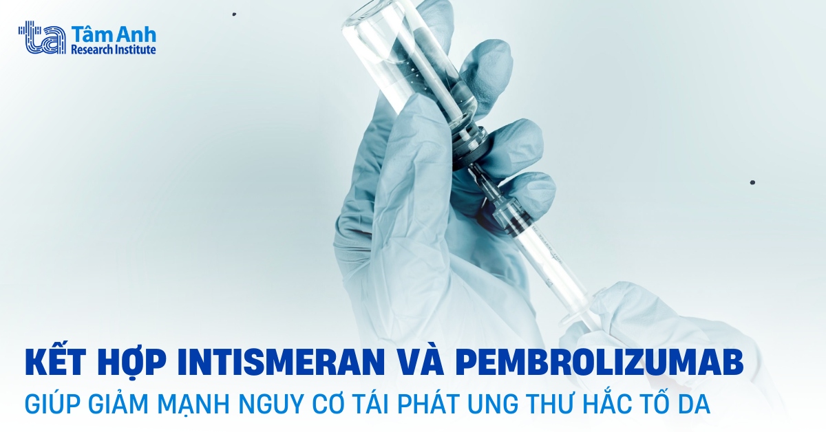Liệu pháp vắc xin mRNA cá thể hóa kết hợp liệu pháp miễn dịch mở ra triển vọng mới cho người bệnh ung thư hắc tố