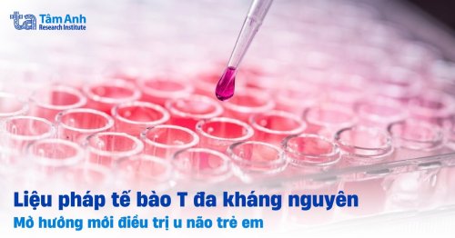 Liệu pháp tế bào T đa kháng nguyên mở hướng mới điều trị u não trẻ em